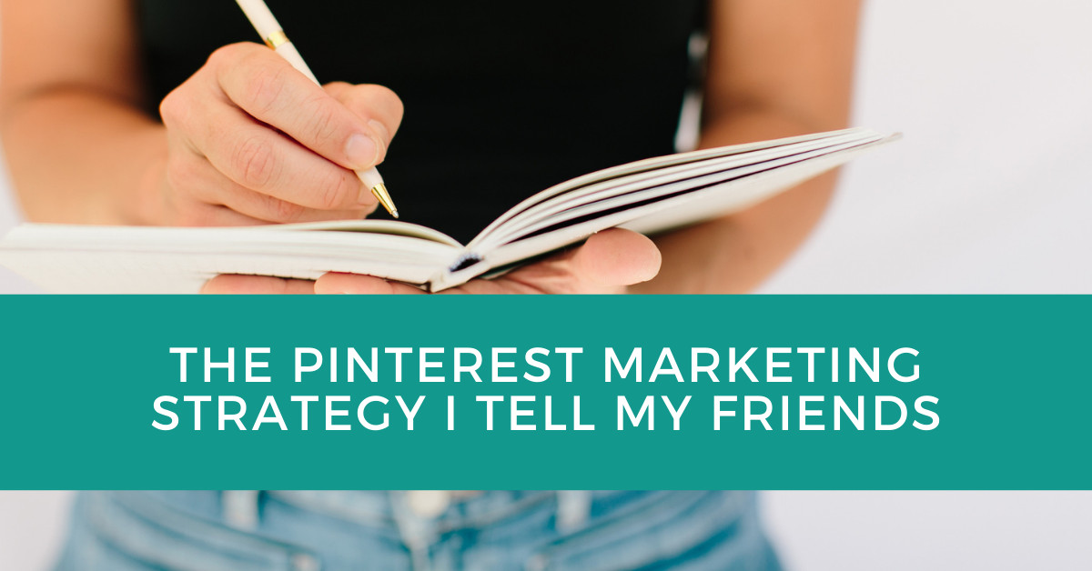 The Pinterest Marketing Strategy I Tell My Friends