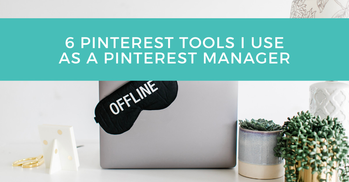 6 Pinterest Tools I use as a Pinterest Manager