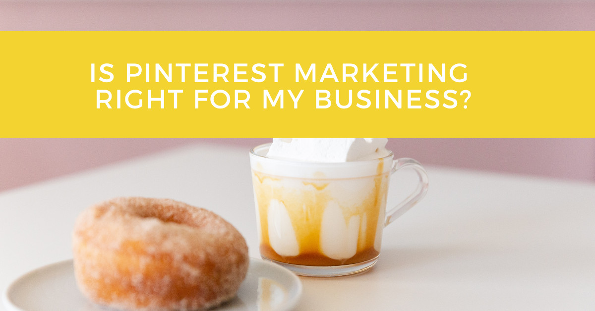 Is Pinterest Marketing Right for my Business