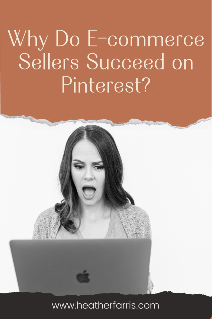 Why Do E-commerce Sellers Succeed on Pinterest?